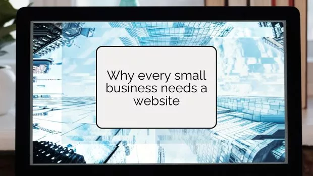 images of a computer screen with the words "why every small business needs a website" on it