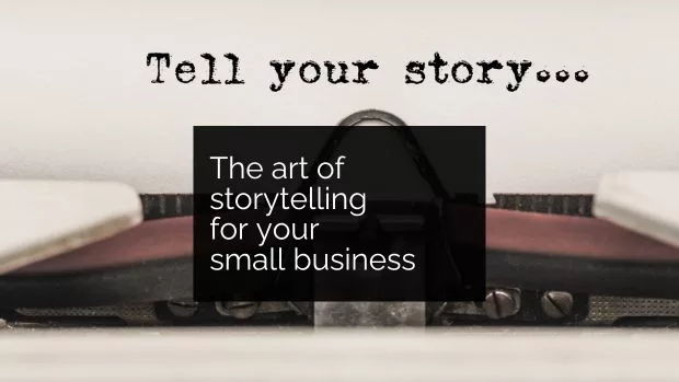 Storytelling for your small business: a non-writer’s guide